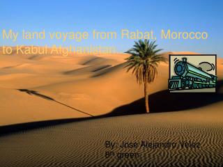 My land voyage from Rabat, Morocco to Kabul Afghanistan..