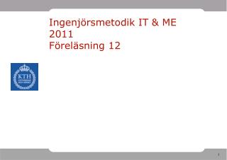 Ingenjörsmetodik IT &amp; ME 2011 Föreläsning 12