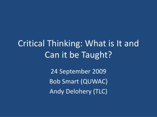 Critical Thinking: What is It and Can it be Taught?