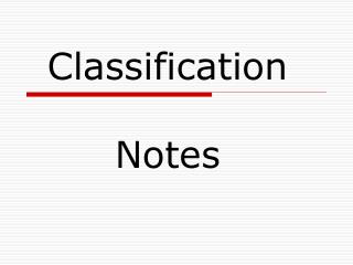 Classification Notes