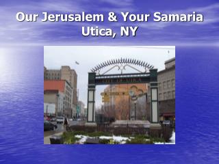 Our Jerusalem &amp; Your Samaria Utica, NY
