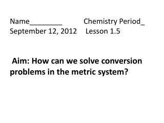 Name________ 			Chemistry Period_ September 12, 2012	 Lesson 1.5