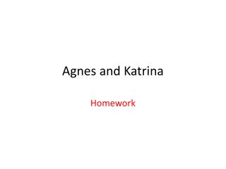 Agnes and Katrina