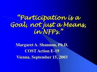 “Participation is a Goal, not just a Means, in NFPs.”