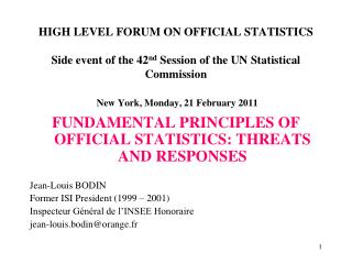 FUNDAMENTAL PRINCIPLES OF OFFICIAL STATISTICS: THREATS AND RESPONSES Jean-Louis BODIN