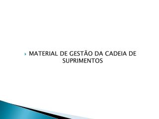 MATERIAL DE GESTÃO DA CADEIA DE SUPRIMENTOS