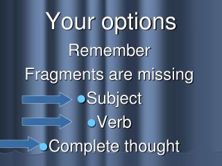 Your options