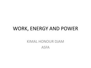 WORK, ENERGY AND POWER