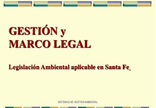 GESTIÓN y MARCO LEGAL Legislación Ambiental aplicable en Santa Fe