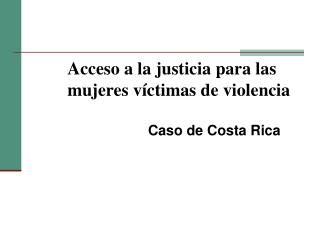 Acceso a la justicia para las mujeres víctimas de violencia