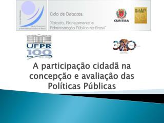 A participação cidadã na concepção e avaliação das Políticas Públicas