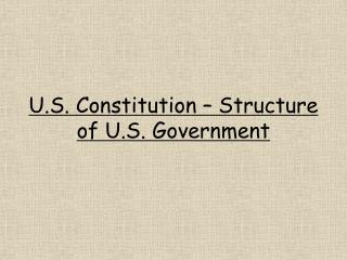 U.S. Constitution – Structure of U.S. Government