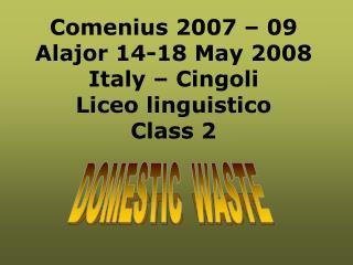 Comenius 2007 – 09 Alajor 14-18 May 2008 Italy – Cingoli Liceo linguistico Class 2