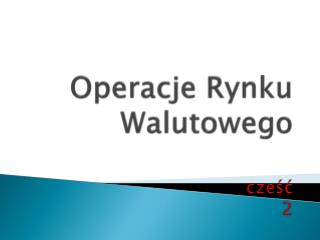Operacje Rynku Walutowego cześć 2