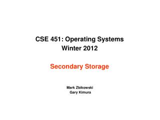 CSE 451: Operating Systems Winter 2012 Secondary Storage