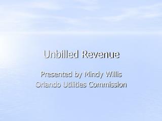 Unbilled Revenue