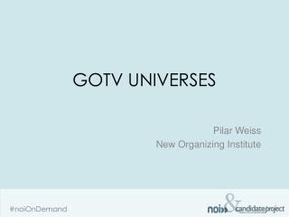 GOTV UNIVERSES