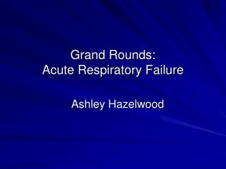 Grand Rounds: Acute Respiratory Failure