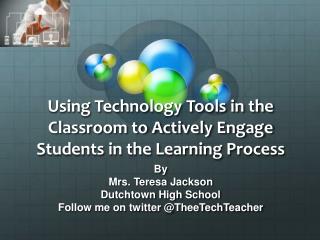 Using Technology Tools in the Classroom to Actively Engage Students in the Learning Process