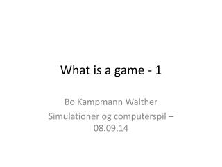 What is a game - 1