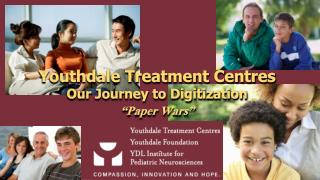 Youthdale Treatment Centres Our Journey to Digitization “Paper Wars”