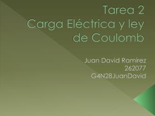 Tarea 2 Carga Eléctrica y ley de Coulomb