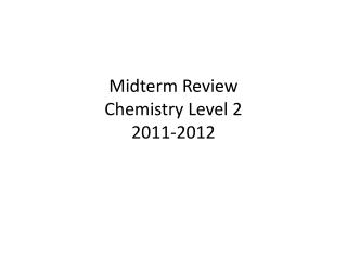 Midterm Review Chemistry Level 2 2011-2012