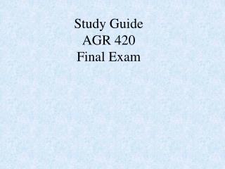 Study Guide AGR 420 Final Exam