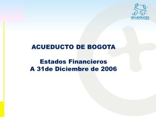 ACUEDUCTO DE BOGOTA Estados Financieros A 31de Diciembre de 2006