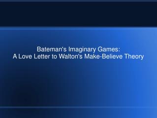 Bateman's Imaginary Games: A Love Letter to Walton's Make-Believe Theory