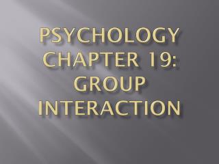 Psychology Chapter 19: Group Interaction