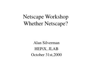 Netscape Workshop Whether Netscape?