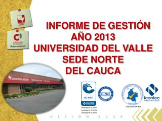 INFORME DE GESTIÓN AÑO 2013 UNIVERSIDAD DEL VALLE SEDE NORTE DEL CAUCA