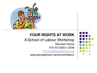 YOUR RIGHTS AT WORK A School of Labour Workshop Maureen Hynes 416 415 5000 x 2549