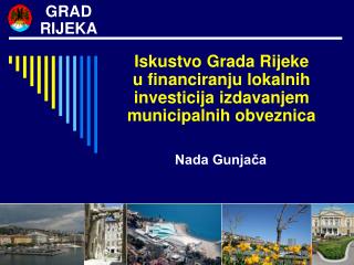 Iskustvo Grada Rijeke u financiranju lokalnih investicija izdavanjem municipalnih obveznica