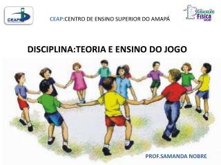 DISCIPLIN A : TEORIA E ENSINO DO JOGO