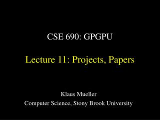 CSE 690: GPGPU Lecture 11: Projects, Papers