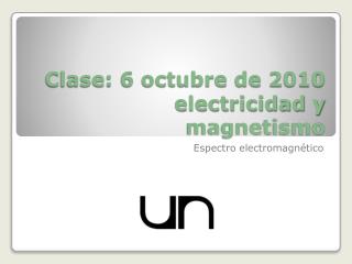Clase: 6 octubre de 2010 electricidad y magnetismo
