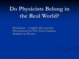 Do Physicists Belong in the Real World?