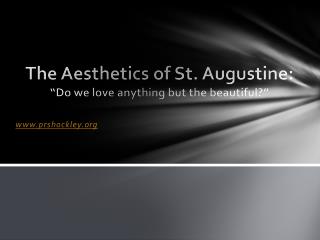 The Aesthetics of St. Augustine: “Do we love anything but the beautiful?”