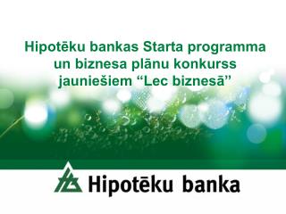 Hipotēku bankas Starta programma un biznesa plānu konkurss jauniešiem “Lec biznesā”