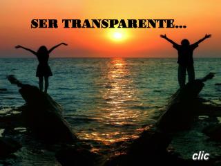 SER TRANSPARENTE...