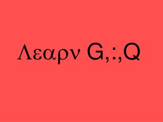 Learn G,:,Q
