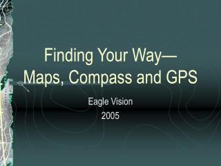 Finding Your Way— Maps, Compass and GPS