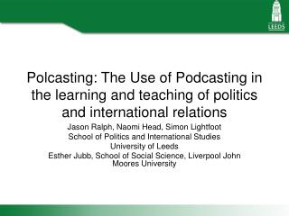 Polcasting: The Use of Podcasting in the learning and teaching of politics and international relations