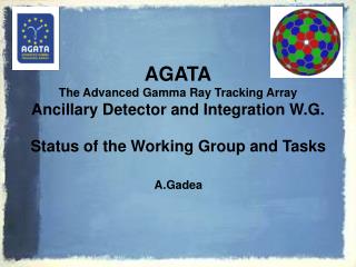 AGATA The Advanced Gamma Ray Tracking Array Ancillary Detector and Integration W.G.