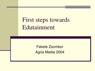 First steps towards Edutainment