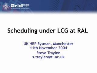 Scheduling under LCG at RAL