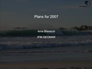 Plans for 2007 Arne Biastoch IFM-GEOMAR