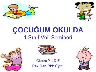 ÇOCUĞUM OKULDA 1.Sınıf Veli Semineri